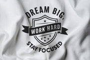 Dream big, Work hard, Stay focused Tshirt, Motivational shirt, inspirational quote, positive vibe, self development shirt