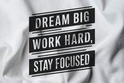 Dream big, Work hard, Stay focused Tshirt, Motivational shirt, sinpirational quote, positive vibe, self development shirt