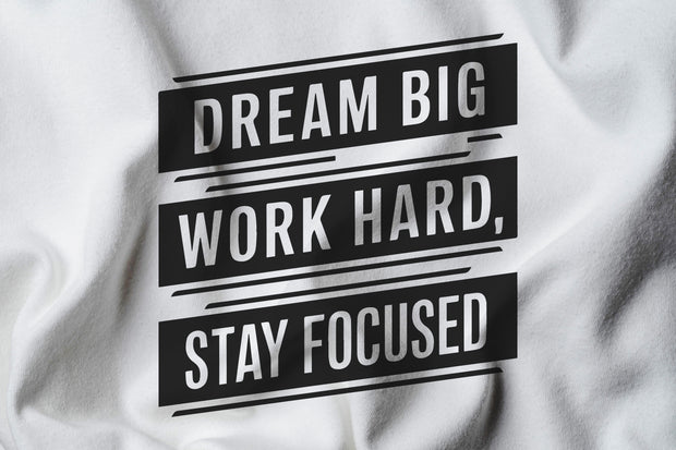 Dream big, Work hard, Stay focused Tshirt, Motivational shirt, sinpirational quote, positive vibe, self development shirt